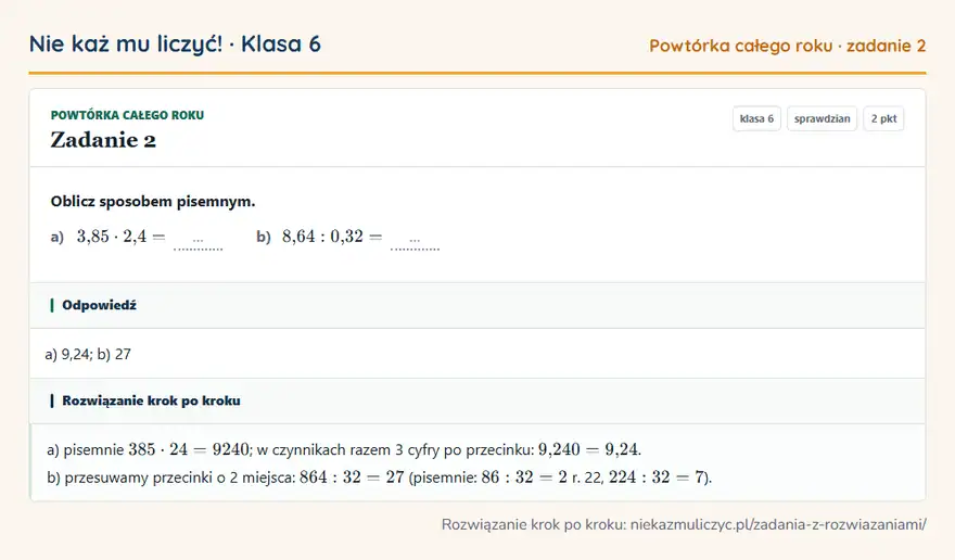 Rozwiązanie zadania 2 — Powtórka całego roku (klasa 6): Oblicz sposobem pisemnym. a) 3,85 · 2,4 = … b) 8,64: 0,32 = …