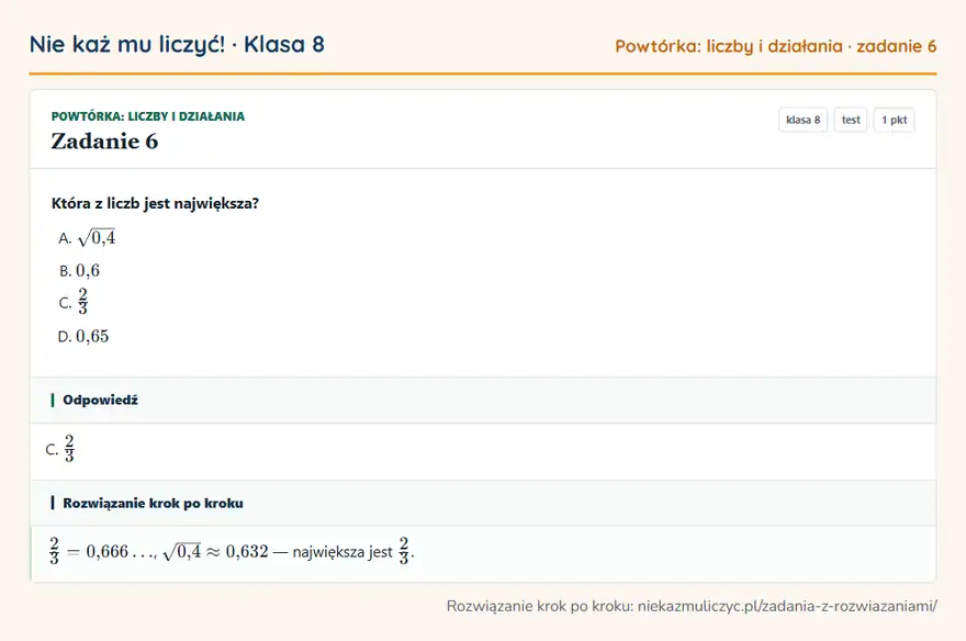 Rozwiązanie zadania 6, test „Powtórka: liczby i działania”, klasa 8: Która z liczb jest największa? Odpowiedź: C. 2/3