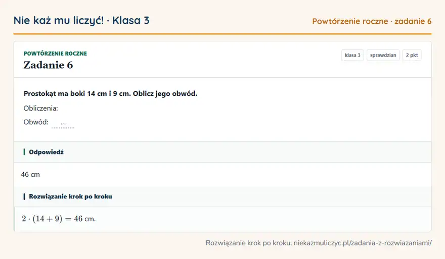 Rozwiązanie zadania 6, sprawdzian „Powtórzenie roczne”, klasa 3: Prostokąt ma boki 14 cm i 9 cm. Oblicz jego obwód. Obliczenia: Obwód: … Odpowiedź: 46 cm