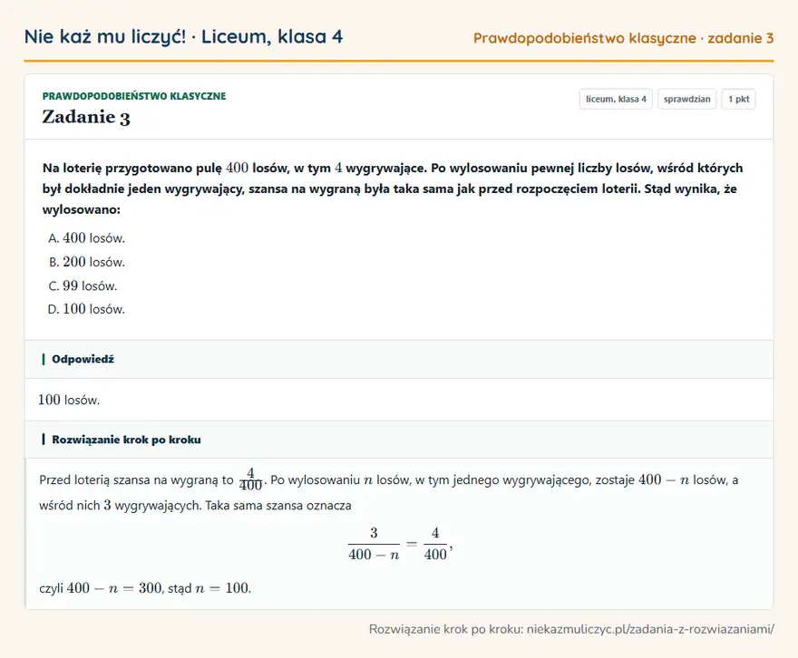 Rozwiązanie zadania 3, sprawdzian „Prawdopodobieństwo klasyczne”, liceum, klasa 4: Na loterię przygotowano pulę 400 losów, w tym 4 wygrywające. Po wylosowaniu pewnej liczby losów… Odpowiedź: 100 losów