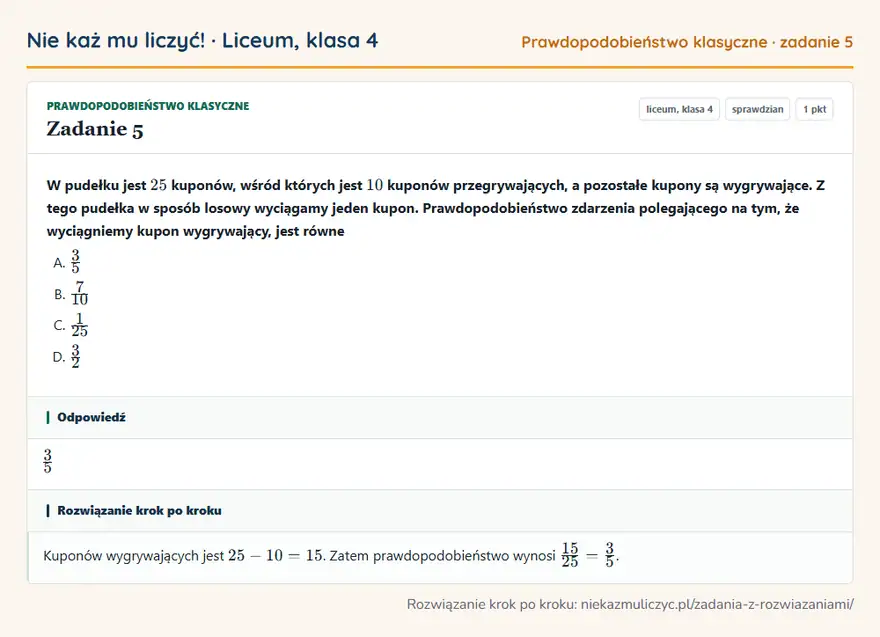 Rozwiązanie zadania 5, sprawdzian „Prawdopodobieństwo klasyczne”, liceum, klasa 4: W pudełku jest 25 kuponów, wśród których jest 10 kuponów przegrywających, a pozostałe kupony są… Odpowiedź: 3/5