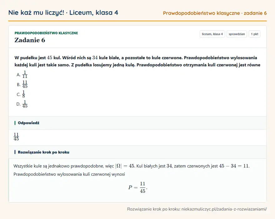 Rozwiązanie zadania 6 — Prawdopodobieństwo klasyczne (liceum, klasa 4): W pudełku jest 45 kul. Wśród nich są 34 kule białe, a pozostałe to kule czerwone…