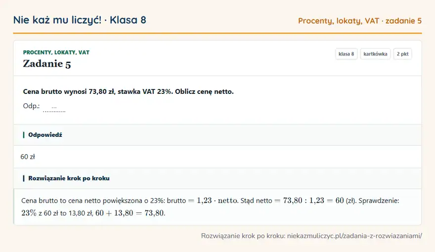Rozwiązanie zadania 5 — Procenty, lokaty, VAT (klasa 8): Cena brutto wynosi 73,80 zł, stawka VAT 23%. Oblicz cenę netto. Odp.: …