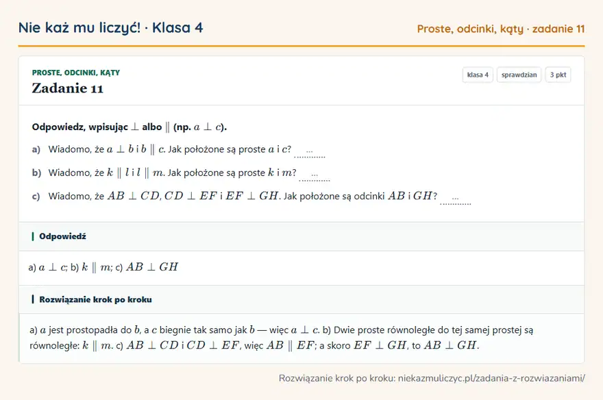 Rozwiązanie zadania 11 — Proste, odcinki, kąty (klasa 4): Odpowiedz, wpisując albo (np. a c ). a) Wiadomo, że a b i b c. Jak położone są proste a i c? … b)…