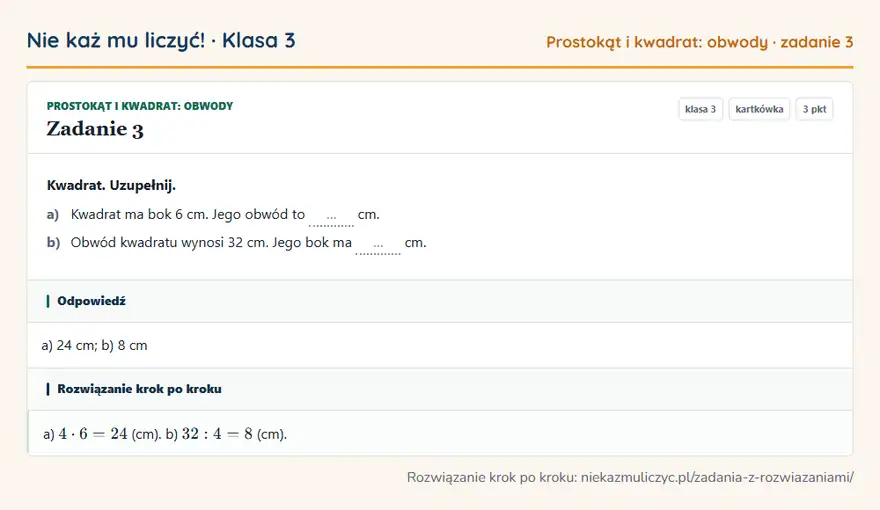 Rozwiązanie zadania 3 — Prostokąt i kwadrat: obwody (klasa 3): Kwadrat. Uzupełnij. a) Kwadrat ma bok 6 cm. Jego obwód to … cm. b) Obwód kwadratu wynosi 32 cm…