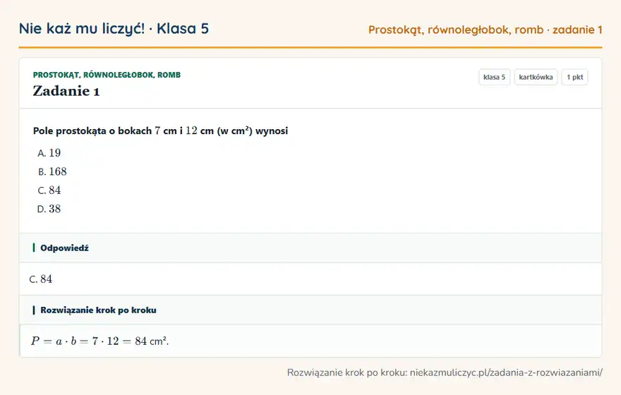 Rozwiązanie zadania 1 — Prostokąt, równoległobok, romb (klasa 5): Pole prostokąta o bokach 7 cm i 12 cm (w cm²) wynosi
