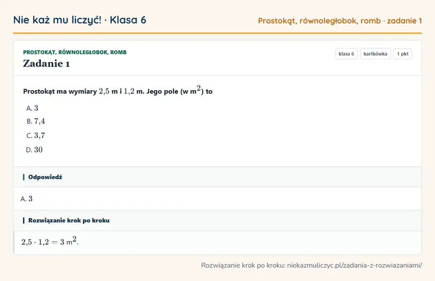 Rozwiązanie zadania 1, kartkówka „Prostokąt, równoległobok, romb”, klasa 6: Prostokąt ma wymiary 2,5 m i 1,2 m. Jego pole (w m ² ) to Odpowiedź: A. 3
