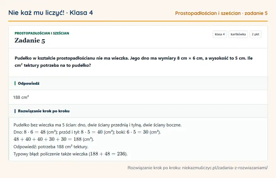 Rozwiązanie zadania 5, kartkówka „Prostopadłościan i sześcian”, klasa 4: Pudełko w kształcie prostopadłościanu nie ma wieczka. Jego dno ma wymiary 8 cm × 6 cm, a wysokość… Odpowiedź: 188 cm²