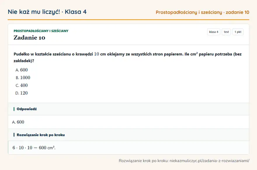 Rozwiązanie zadania 10, test „Prostopadłościany i sześciany”, klasa 4: Pudełko w kształcie sześcianu o krawędzi 10 cm oklejamy ze wszystkich stron papierem. Ile cm²… Odpowiedź: A. 600