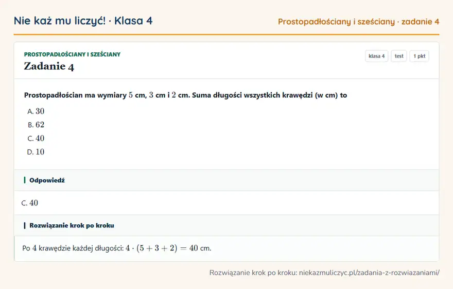 Rozwiązanie zadania 4, test „Prostopadłościany i sześciany”, klasa 4: Prostopadłościan ma wymiary 5 cm, 3 cm i 2 cm. Suma długości wszystkich krawędzi (w cm) to Odpowiedź: C. 40