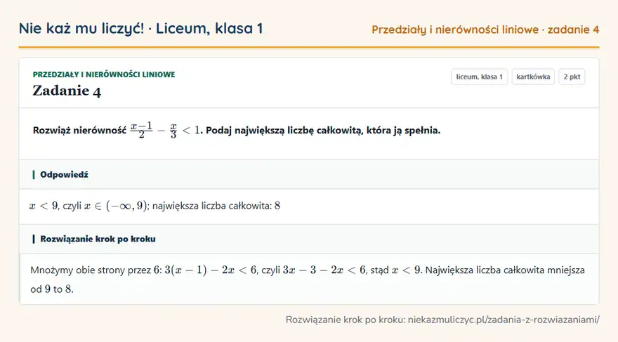 Rozwiązanie zadania 4 — Przedziały i nierówności liniowe (liceum, klasa 1): Rozwiąż nierówność x - 1/2 - x/3 < 1. Podaj największą liczbę całkowitą, która ją spełnia.