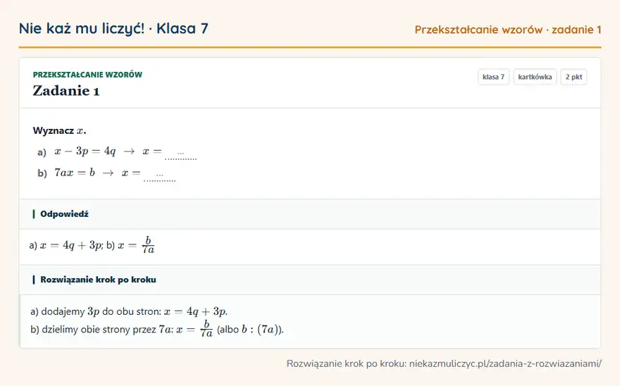 Rozwiązanie zadania 1 — Przekształcanie wzorów (klasa 7): Wyznacz x. a) x - 3p = 4q arrow x = … b) 7ax = b arrow x = …