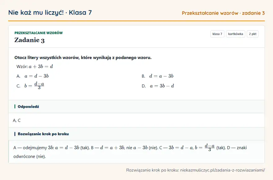 Rozwiązanie zadania 3 — Przekształcanie wzorów (klasa 7): Otocz litery wszystkich wzorów, które wynikają z podanego wzoru. Wzór: a + 3b = d A. a = d - 3b B…