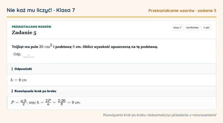 Rozwiązanie zadania 5 — Przekształcanie wzorów (klasa 7): Trójkąt ma pole 36 cm² i podstawę 8 cm. Oblicz wysokość opuszczoną na tę podstawę. Odp. …