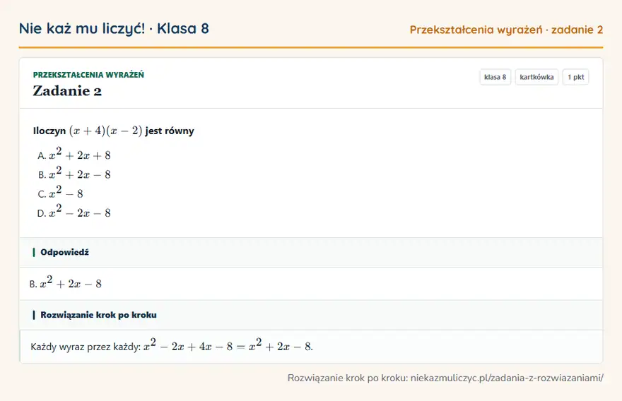 Rozwiązanie zadania 2, kartkówka „Przekształcenia wyrażeń”, klasa 8: Iloczyn (x + 4)(x - 2) jest równy Odpowiedź: B. x² + 2x - 8