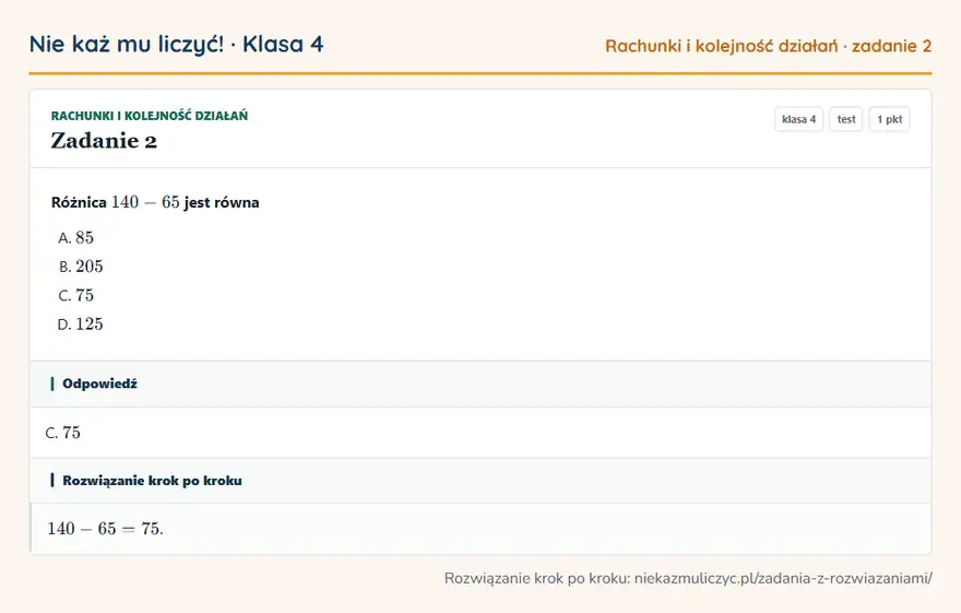 Rozwiązanie zadania 2, test „Rachunki i kolejność działań”, klasa 4: Różnica 140 - 65 jest równa Odpowiedź: C. 75