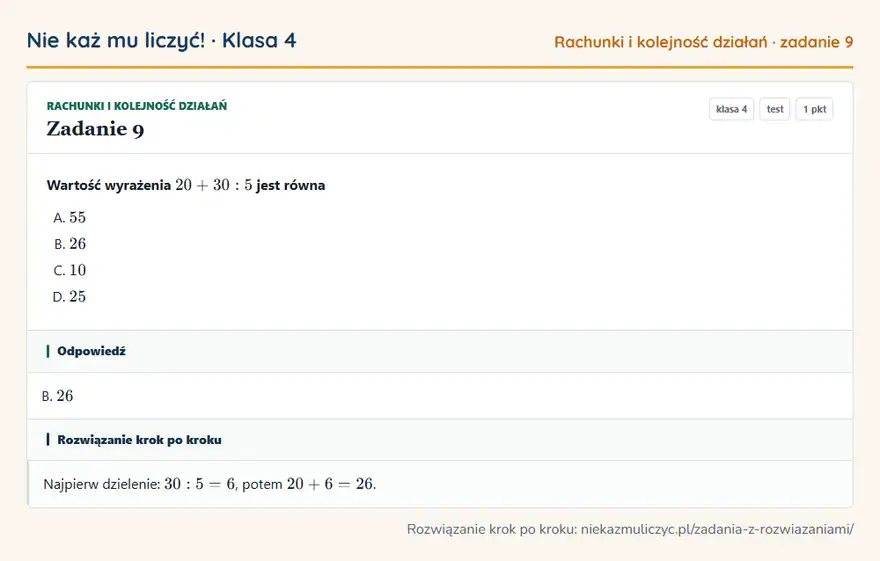 Rozwiązanie zadania 9, test „Rachunki i kolejność działań”, klasa 4: Wartość wyrażenia 20 + 30: 5 jest równa Odpowiedź: B. 26