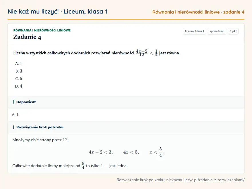 Rozwiązanie zadania 4 — Równania i nierówności liniowe (liceum, klasa 1): Liczba wszystkich całkowitych dodatnich rozwiązań nierówności 4x-2/12 < 1/4 jest równa