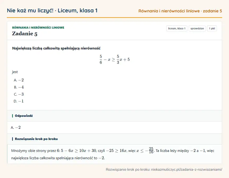Rozwiązanie zadania 5 — Równania i nierówności liniowe (liceum, klasa 1): Największą liczbą całkowitą spełniającą nierówność 5/6 - x ≥ 5/3x + 5 jest