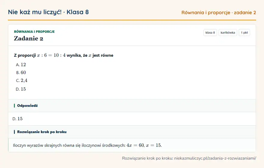 Rozwiązanie zadania 2 — Równania i proporcje (klasa 8): Z proporcji x: 6 = 10: 4 wynika, że x jest równe