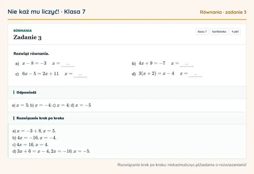 Rozwiązanie zadania 3, kartkówka „Równania”, klasa 7: Rozwiąż równania. a) x - 8 = -3 x = … b) 4x + 9 = -7 x = … c) 6x - 5 = 2x + 11 x = … d) 3(x + 2) =… Odpowiedź: a) x = 5; b) x = -4; c) x = 4; d) x = -5