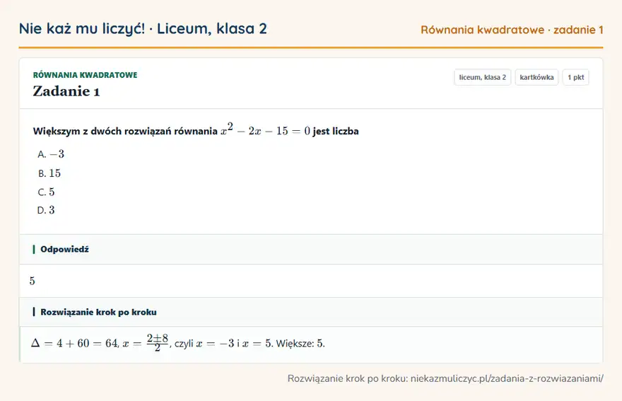 Rozwiązanie zadania 1 — Równania kwadratowe (liceum, klasa 2): Większym z dwóch rozwiązań równania x² - 2x - 15 = 0 jest liczba