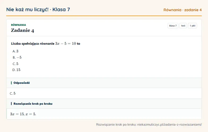 Rozwiązanie zadania 4 — Równania (klasa 7): Liczba spełniająca równanie 3x - 5 = 10 to