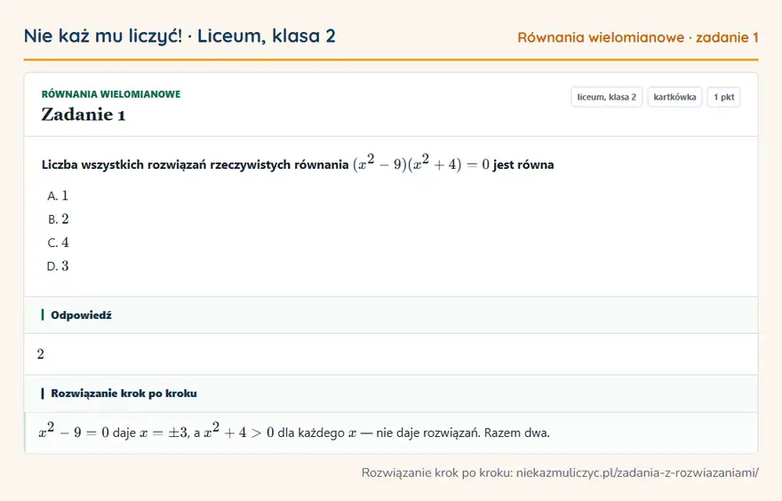 Rozwiązanie zadania 1 — Równania wielomianowe (liceum, klasa 2): Liczba wszystkich rozwiązań rzeczywistych równania (x² - 9)(x² + 4) = 0 jest równa