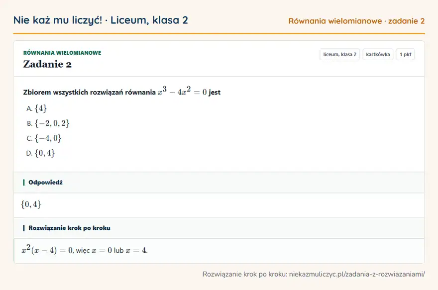 Rozwiązanie zadania 2 — Równania wielomianowe (liceum, klasa 2): Zbiorem wszystkich rozwiązań równania x³ - 4x² = 0 jest