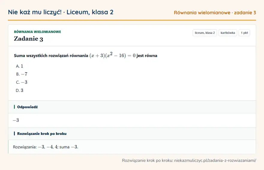Rozwiązanie zadania 3 — Równania wielomianowe (liceum, klasa 2): Suma wszystkich rozwiązań równania (x + 3)(x² - 16) = 0 jest równa
