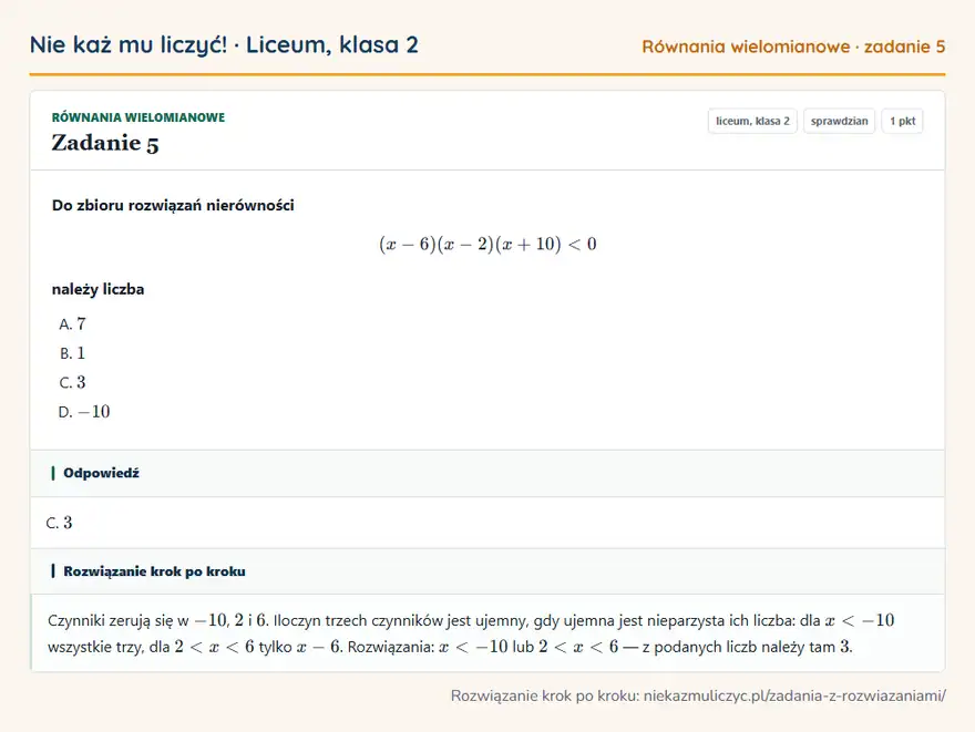 Rozwiązanie zadania 5 — Równania wielomianowe (liceum, klasa 2): Do zbioru rozwiązań nierówności (x - 6)(x - 2)(x + 10) < 0 należy liczba