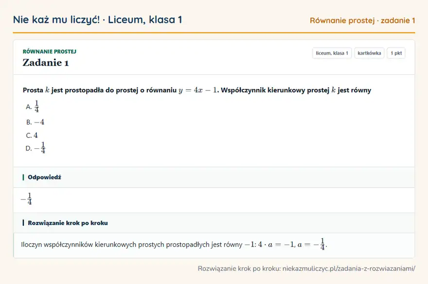 Rozwiązanie zadania 1, kartkówka „Równanie prostej”, liceum, klasa 1: Prosta k jest prostopadła do prostej o równaniu y = 4x - 1. Współczynnik kierunkowy prostej k jest… Odpowiedź: -1/4