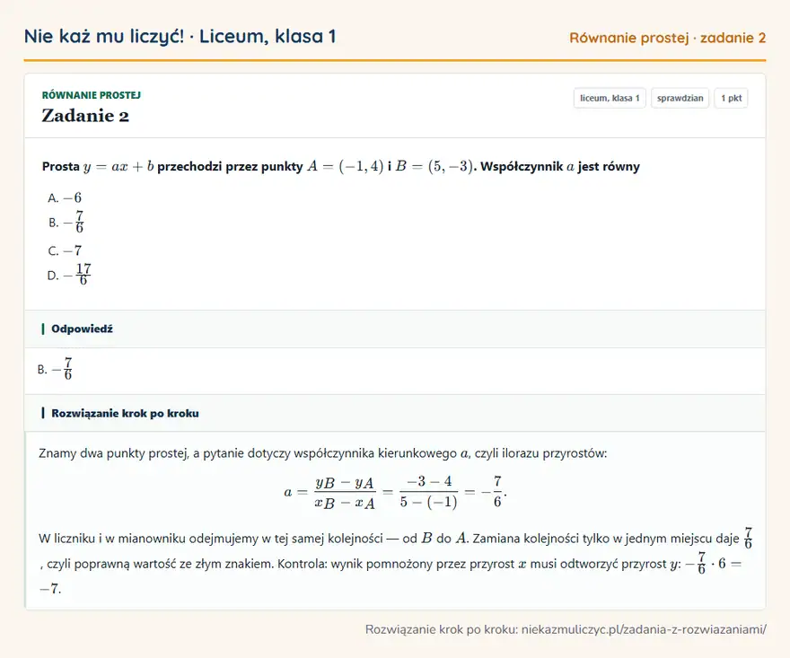 Rozwiązanie zadania 2, sprawdzian „Równanie prostej”, liceum, klasa 1: Prosta y = ax + b przechodzi przez punkty A = (-1, 4) i B = (5, -3). Współczynnik a jest równy Odpowiedź: B. -7/6