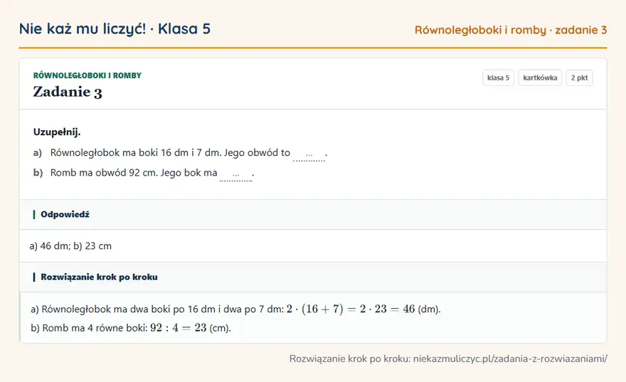 Rozwiązanie zadania 3 — Równoległoboki i romby (klasa 5): Uzupełnij. a) Równoległobok ma boki 16 dm i 7 dm. Jego obwód to …. b) Romb ma obwód 92 cm. Jego bok…