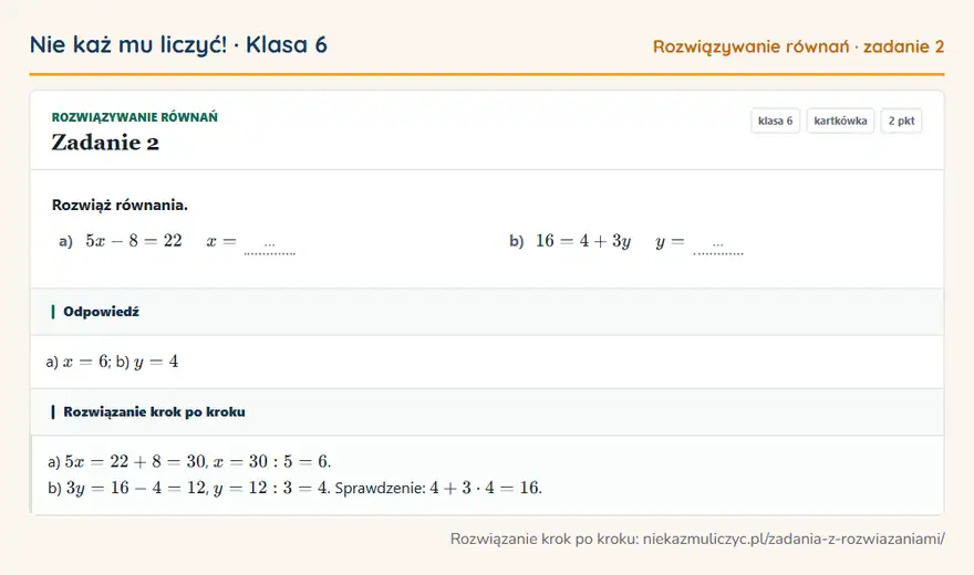 Rozwiązanie zadania 2, kartkówka „Rozwiązywanie równań”, klasa 6: Rozwiąż równania. a) 5x - 8 = 22 x = … b) 16 = 4 + 3y y = … Odpowiedź: a) x = 6; b) y = 4