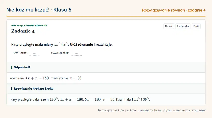 Rozwiązanie zadania 4 — Rozwiązywanie równań (klasa 6): Kąty przyległe mają miary 4x° i x°. Ułóż równanie i rozwiąż je. równanie: … rozwiązanie: …