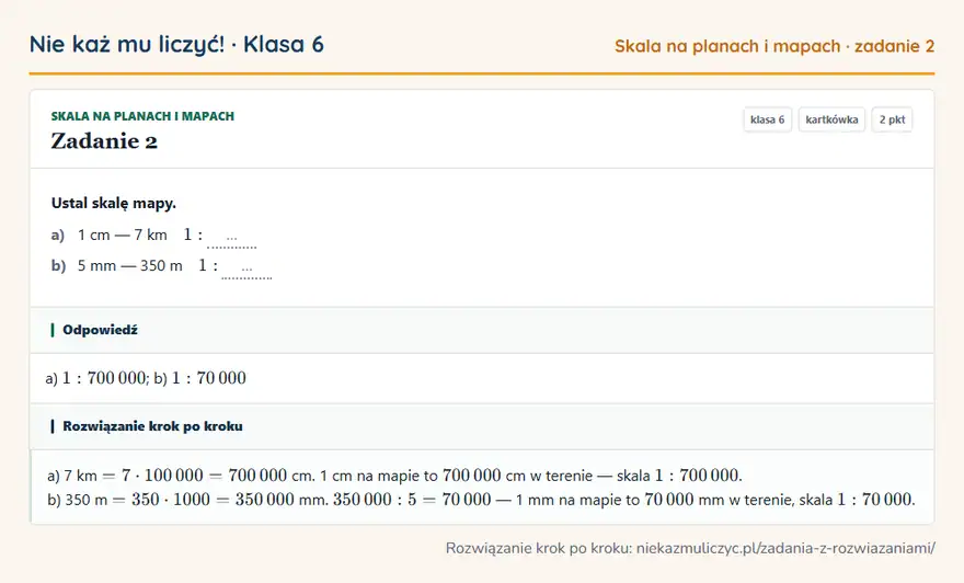 Rozwiązanie zadania 2 — Skala na planach i mapach (klasa 6): Ustal skalę mapy. a) 1 cm — 7 km 1: … b) 5 mm — 350 m 1: …