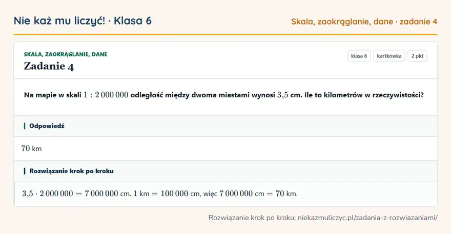 Rozwiązanie zadania 4 — Skala, zaokrąglanie, dane (klasa 6): Na mapie w skali 1: 2 000 000 odległość między dwoma miastami wynosi 3,5 cm. Ile to kilometrów w…
