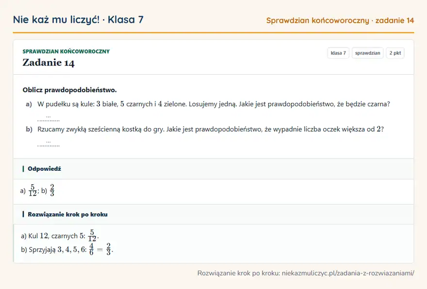 Rozwiązanie zadania 14 — Sprawdzian końcoworoczny (klasa 7): Oblicz prawdopodobieństwo. a) W pudełku są kule: 3 białe, 5 czarnych i 4 zielone. Losujemy jedną…