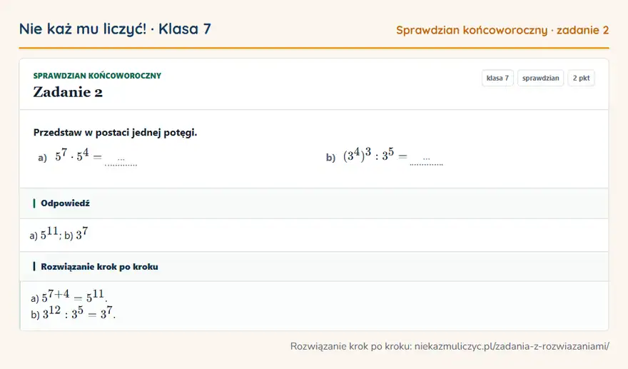 Rozwiązanie zadania 2 — Sprawdzian końcoworoczny (klasa 7): Przedstaw w postaci jednej potęgi. a) 5⁷ · 5⁴ = … b) (3⁴)³: 3⁵ = …