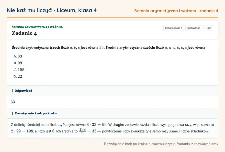 Rozwiązanie zadania 4 — Średnia arytmetyczna i ważona (liceum, klasa 4): Średnia arytmetyczna trzech liczb a, b, c jest równa 33. Średnia arytmetyczna sześciu liczb a, a…