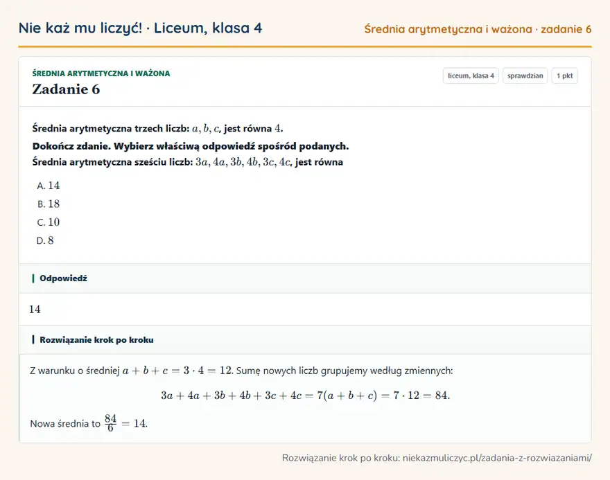 Rozwiązanie zadania 6 — Średnia arytmetyczna i ważona (liceum, klasa 4): Średnia arytmetyczna trzech liczb: a, b, c, jest równa 4. Dokończ zdanie. Wybierz właściwą…