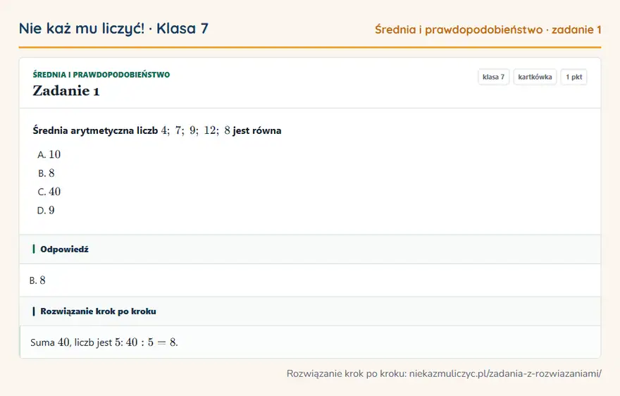 Rozwiązanie zadania 1 — Średnia i prawdopodobieństwo (klasa 7): Średnia arytmetyczna liczb 4; 7; 9; 12; 8 jest równa