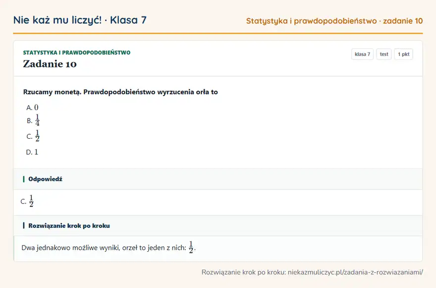 Rozwiązanie zadania 10, test „Statystyka i prawdopodobieństwo”, klasa 7: Rzucamy monetą. Prawdopodobieństwo wyrzucenia orła to Odpowiedź: C. 1/2