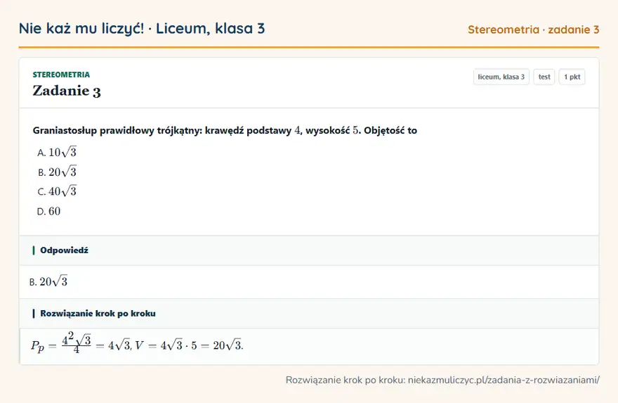 Rozwiązanie zadania 3 — Stereometria (liceum, klasa 3): Graniastosłup prawidłowy trójkątny: krawędź podstawy 4, wysokość 5. Objętość to
