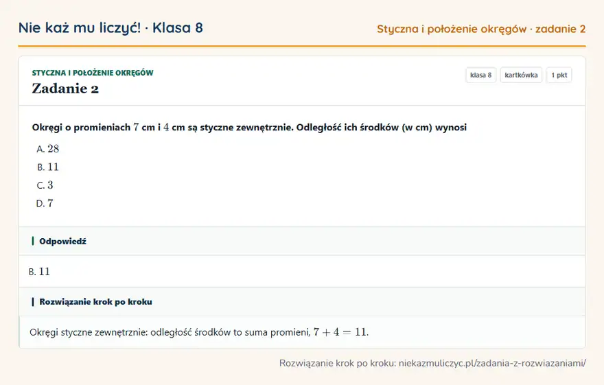 Rozwiązanie zadania 2 — Styczna i położenie okręgów (klasa 8): Okręgi o promieniach 7 cm i 4 cm są styczne zewnętrznie. Odległość ich środków (w cm) wynosi