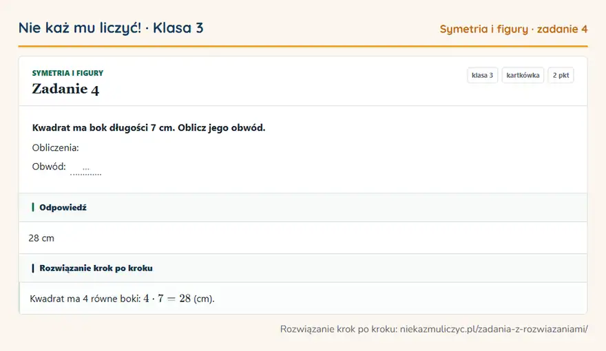 Rozwiązanie zadania 4, kartkówka „Symetria i figury”, klasa 3: Kwadrat ma bok długości 7 cm. Oblicz jego obwód. Obliczenia: Obwód: … Odpowiedź: 28 cm