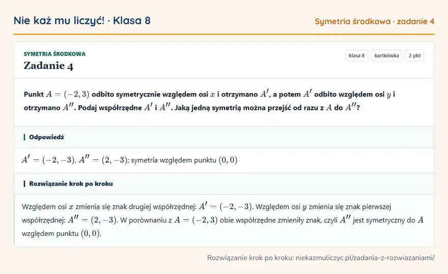Rozwiązanie zadania 4 — Symetria środkowa (klasa 8): Punkt A = (-2, 3) odbito symetrycznie względem osi x i otrzymano A', a potem A' odbito względem osi…