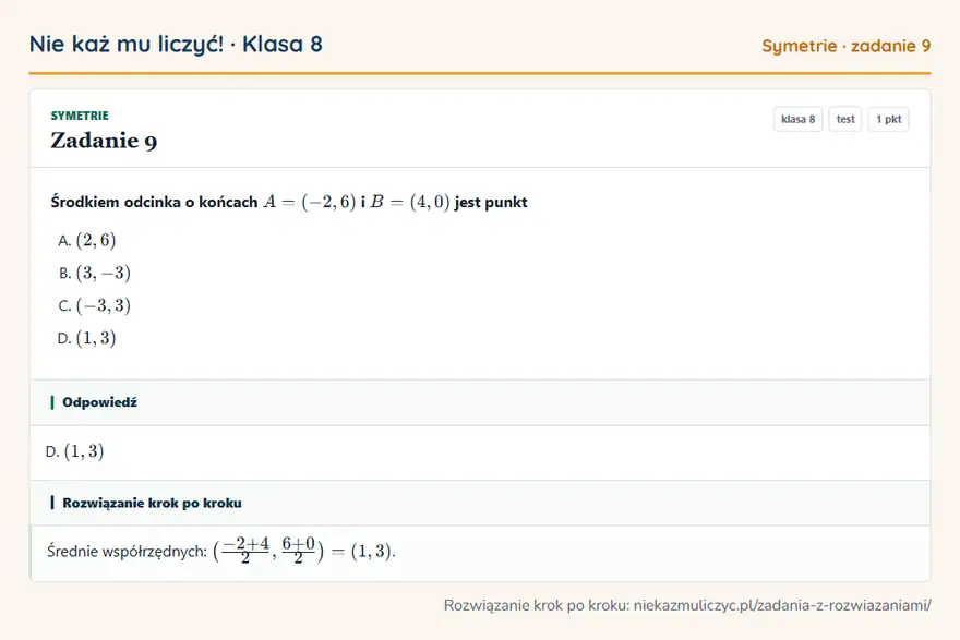 Rozwiązanie zadania 9 — Symetrie (klasa 8): Środkiem odcinka o końcach A = (-2, 6) i B = (4, 0) jest punkt