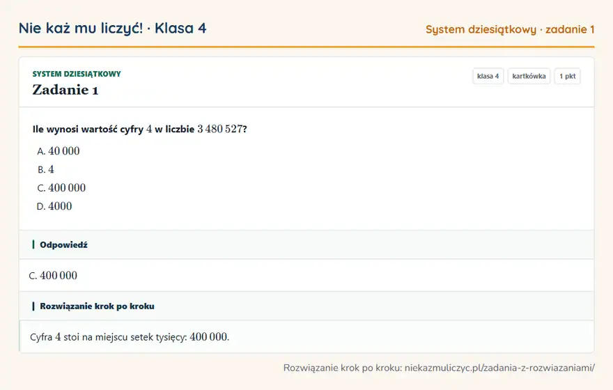 Rozwiązanie zadania 1, kartkówka „System dziesiątkowy”, klasa 4: Ile wynosi wartość cyfry 4 w liczbie 3 480 527? Odpowiedź: C. 400 000